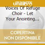 Voices Of Refuge Choir - Let Your Anointing Fall cd