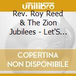 Rev. Roy Reed & The Zion Jubilees - Let'S Give Him Praise cd