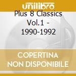 Plus 8 Classics Vol.1 - 1990-1992 cd