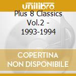 Plus 8 Classics Vol.2 - 1993-1994 cd