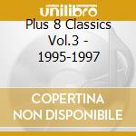 Plus 8 Classics Vol.3 - 1995-1997 cd