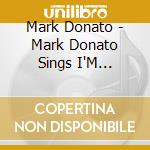 Mark Donato - Mark Donato Sings I'M Flapping And Other Favorites cd musicale di Mark Donato