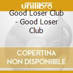 Good Loser Club - Good Loser Club cd