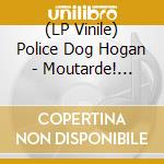 (LP Vinile) Police Dog Hogan - Moutarde! (10