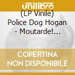 (LP Vinile) Police Dog Hogan - Moutarde! (10') vinile