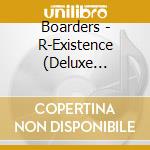 Boarders - R-Existence (Deluxe Edition) cd musicale di Boarders