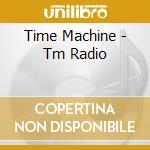 Time Machine - Tm Radio cd