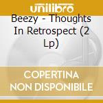 Beezy - Thoughts In Retrospect (2 Lp) cd