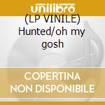 (LP VINILE) Hunted/oh my gosh lp vinile di Sp:mc & lx one