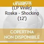 (LP Vinile) Roska - Shocking (12