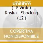 (LP Vinile) Roska - Shocking (12') vinile