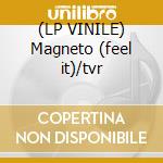 (LP VINILE) Magneto (feel it)/tvr cd