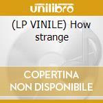 (LP VINILE) How strange lp vinile di Truth