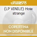 (LP VINILE) How strange cd