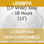 (LP Vinile) Xxxy - 18 Hours (12') vinile