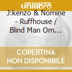 J:kenzo & Nomine - Ruffhouse / Blind Man Om Unit Remixes cd