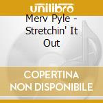 Merv Pyle - Stretchin' It Out cd
