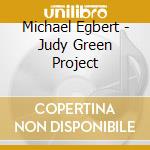 Michael Egbert - Judy Green Project cd