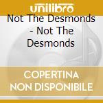 Not The Desmonds - Not The Desmonds cd