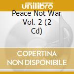 Peace Not War Vol. 2 (2 Cd) cd