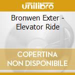 Bronwen Exter - Elevator Ride cd