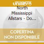North Mississippi Allstars - Do It Like We Used To Do (2 Cd+Dvd) cd musicale di NORTH MISSISSIPPI ALLSTARS