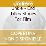 Unkle - End Titles Stories For Film cd