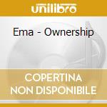 Ema - Ownership cd musicale di Ema