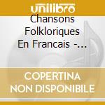Chansons Folkloriques En Francais - French Folk Songs cd