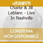 Charlie & Jill Leblanc - Live In Nashville cd