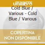 Cold Blue / Various - Cold Blue / Various cd musicale
