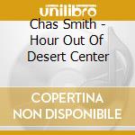 Chas Smith - Hour Out Of Desert Center cd