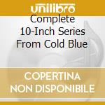 Complete 10-Inch Series From Cold Blue cd
