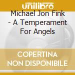 Michael Jon Fink - A Temperament For Angels cd