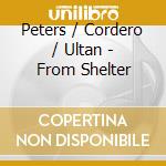 Peters / Cordero / Ultan - From Shelter cd