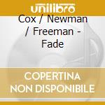 Cox / Newman / Freeman - Fade cd