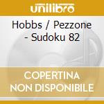 Hobbs / Pezzone - Sudoku 82 cd