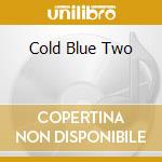 Cold Blue Two cd