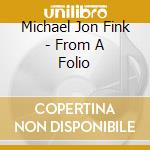 Michael Jon Fink - From A Folio cd
