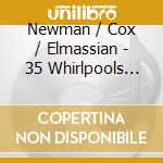 Newman / Cox / Elmassian - 35 Whirlpools Below Sound cd musicale di Newman / Cox / Elmassian