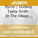 Byron / Godinez Tasha Smith - In The Village Of Hope cd musicale di Byron / Godinez Tasha Smith