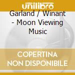 Garland / Winant - Moon Viewing Music cd musicale di Garland / Winant