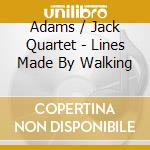 Adams / Jack Quartet - Lines Made By Walking cd
