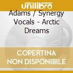 Adams / Synergy Vocals - Arctic Dreams cd