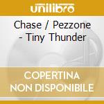 Chase / Pezzone - Tiny Thunder cd
