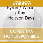 Byron / Winant / Ray - Halcyon Days cd