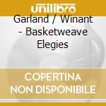 Garland / Winant - Basketweave Elegies cd