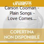 Carson Cooman - Plain Songs - Love Comes Quietly After Robert cd