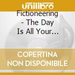 Fictioneering - The Day Is All Your Own cd