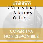 2 Victory Road - A Journey Of Life... cd